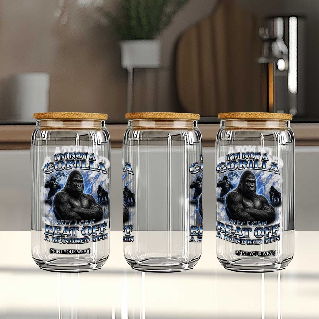 Im Not A Gorilla But I Can Beat Off A 100 Men Glass Can Funny Quotes
