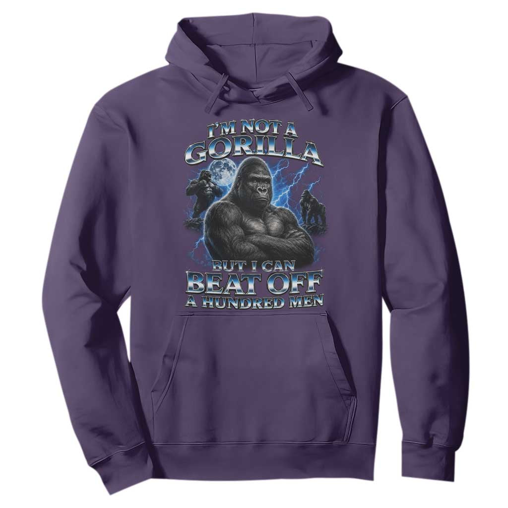 Im Not A Gorilla But I Can Beat Off A 100 Men Hoodie Funny Quotes