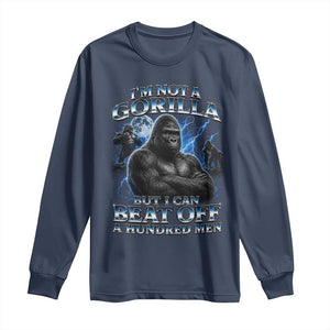 Im Not A Gorilla But I Can Beat Off A 100 Men Long Sleeve Shirt Funny Quotes