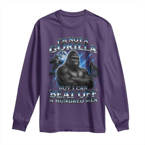 Im Not A Gorilla But I Can Beat Off A 100 Men Long Sleeve Shirt Funny Quotes