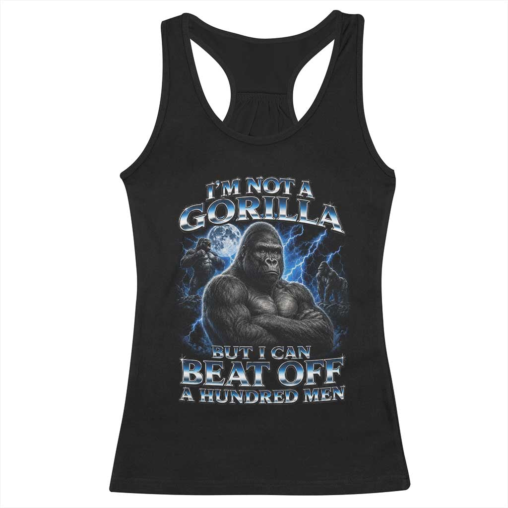 Im Not A Gorilla But I Can Beat Off A 100 Men Racerback Tank Top Funny Quotes TS10 Black Print Your Wear