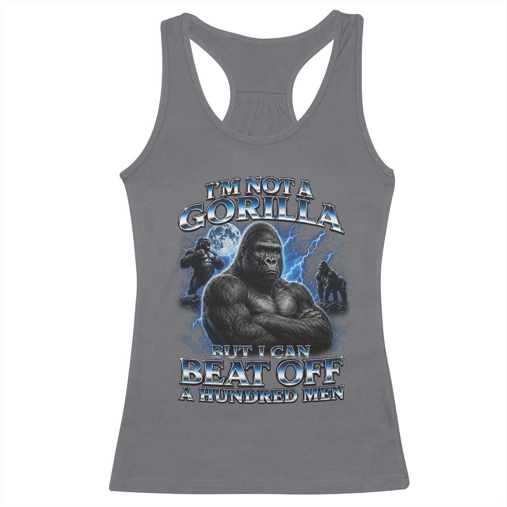 Im Not A Gorilla But I Can Beat Off A 100 Men Racerback Tank Top Funny Quotes
