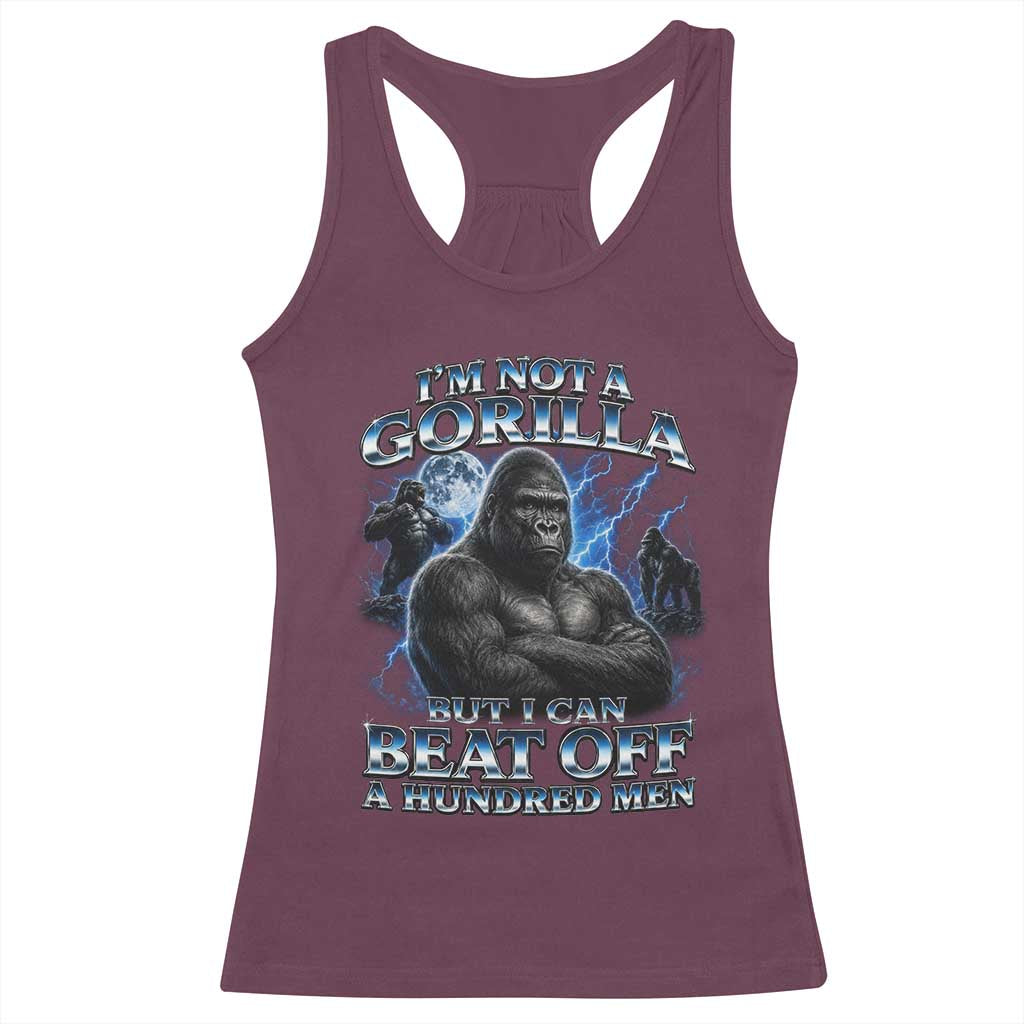 Im Not A Gorilla But I Can Beat Off A 100 Men Racerback Tank Top Funny Quotes