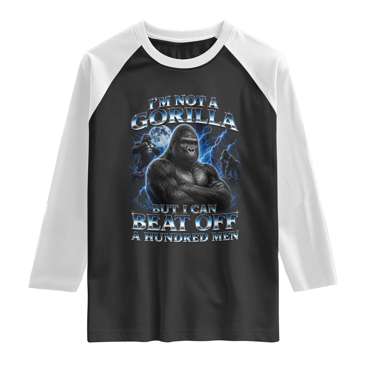 Im Not A Gorilla But I Can Beat Off A 100 Men Raglan Shirt Funny Quotes