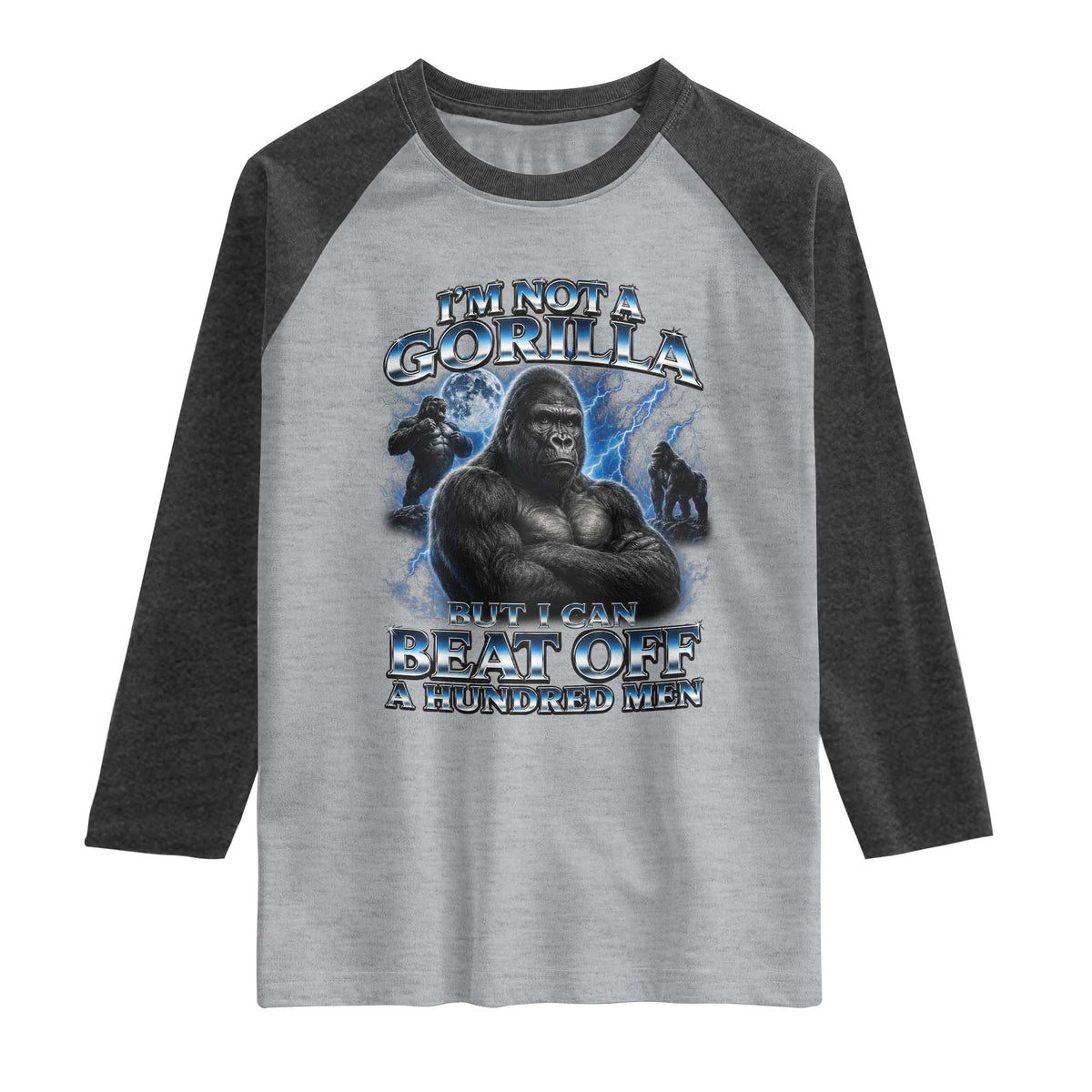 Im Not A Gorilla But I Can Beat Off A 100 Men Raglan Shirt Funny Quotes