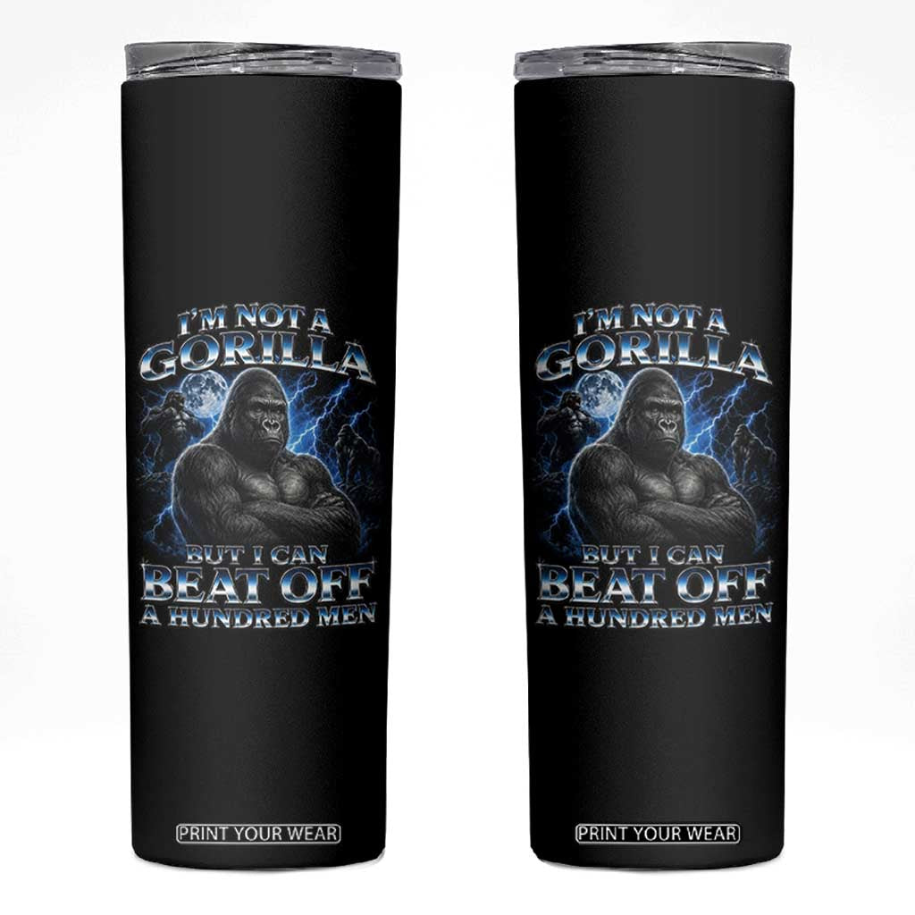 Im Not A Gorilla But I Can Beat Off A 100 Men Skinny Tumbler Funny Quotes