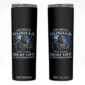 Im Not A Gorilla But I Can Beat Off A 100 Men Skinny Tumbler Funny Quotes
