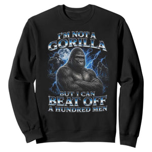 Im Not A Gorilla But I Can Beat Off A 100 Men Sweatshirt Funny Quotes