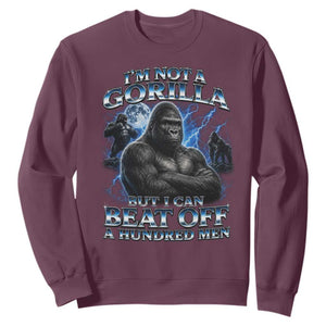 Im Not A Gorilla But I Can Beat Off A 100 Men Sweatshirt Funny Quotes