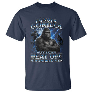 Im Not A Gorilla But I Can Beat Off A 100 Men T Shirt Funny Quotes