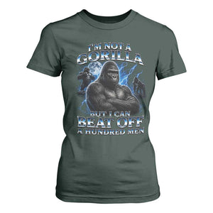 Im Not A Gorilla But I Can Beat Off A 100 Men T Shirt For Women Funny Quotes
