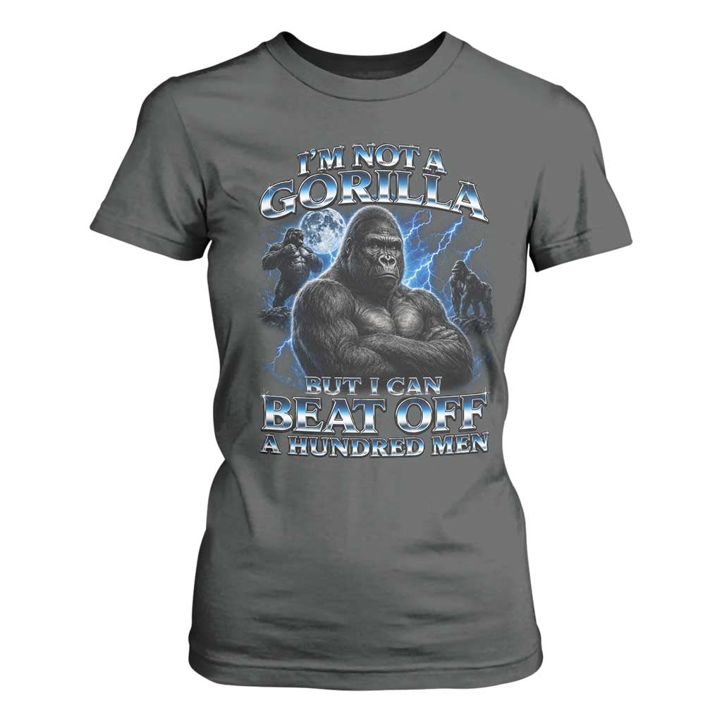 Im Not A Gorilla But I Can Beat Off A 100 Men T Shirt For Women Funny Quotes