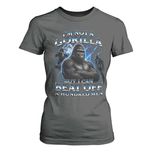 Im Not A Gorilla But I Can Beat Off A 100 Men T Shirt For Women Funny Quotes
