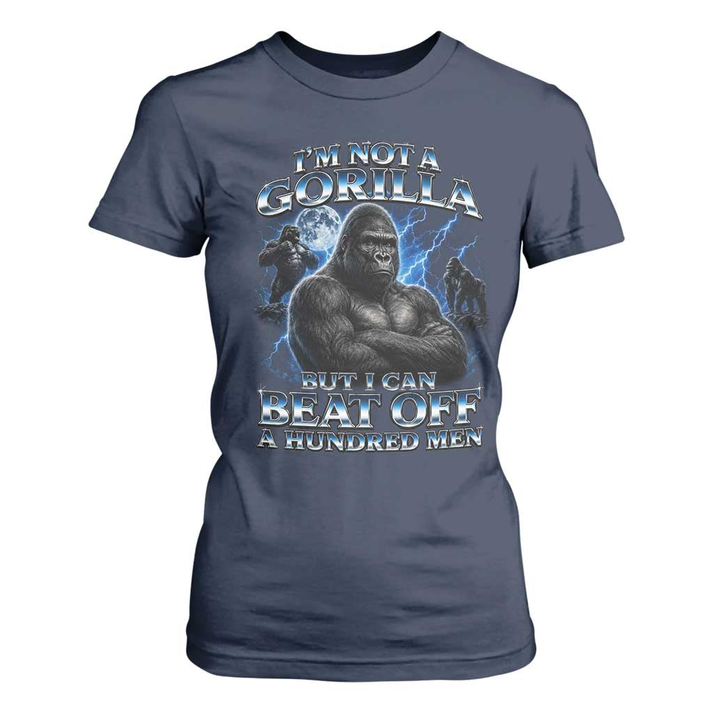 Im Not A Gorilla But I Can Beat Off A 100 Men T Shirt For Women Funny Quotes