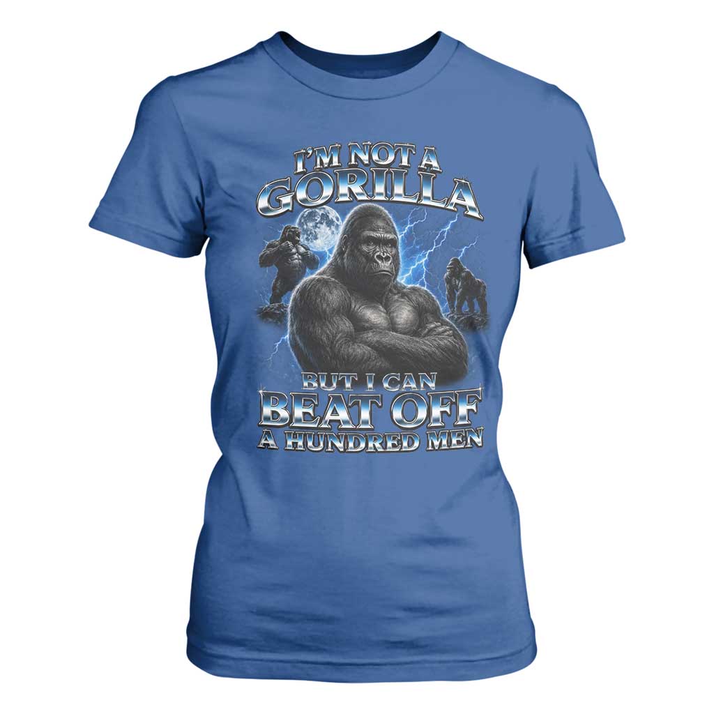 Im Not A Gorilla But I Can Beat Off A 100 Men T Shirt For Women Funny Quotes