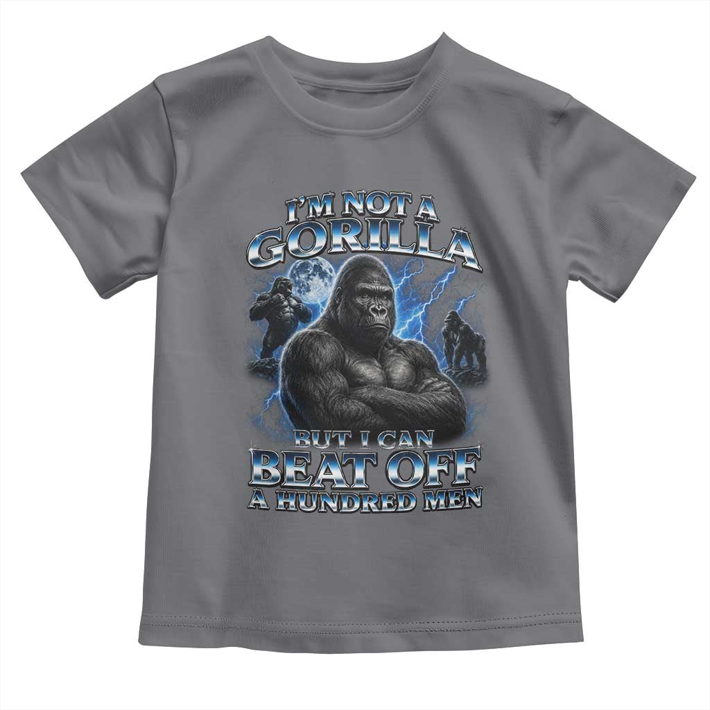 Im Not A Gorilla But I Can Beat Off A 100 Men Toddler T Shirt Funny Quotes