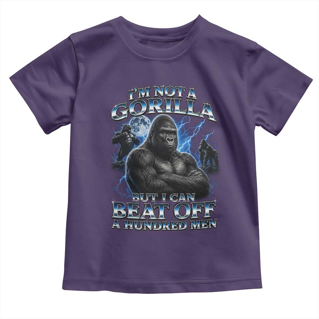 Im Not A Gorilla But I Can Beat Off A 100 Men Toddler T Shirt Funny Quotes