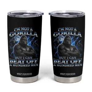 Im Not A Gorilla But I Can Beat Off A 100 Men Tumbler Cup Funny Quotes