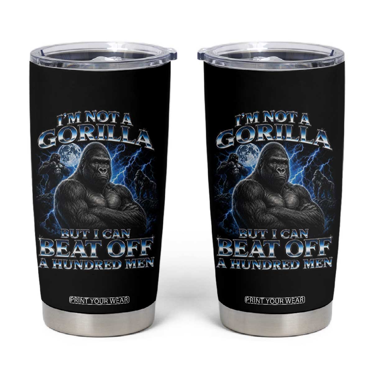 Im Not A Gorilla But I Can Beat Off A 100 Men Tumbler Cup Funny Quotes TS10 Black Print Your Wear