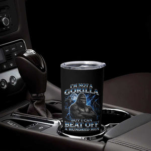 Im Not A Gorilla But I Can Beat Off A 100 Men Tumbler Cup Funny Quotes