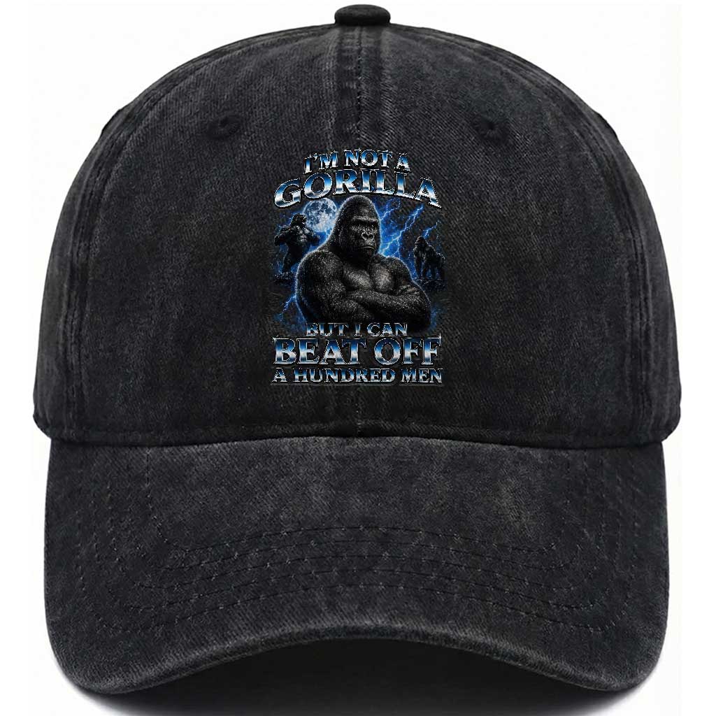 Im Not A Gorilla But I Can Beat Off A 100 Men Washed Cotton Baseball Cap Funny Quotes