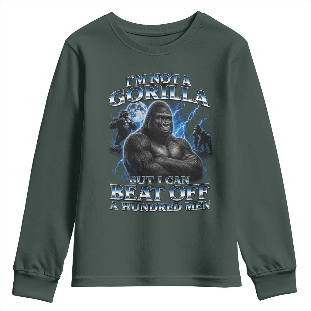 Im Not A Gorilla But I Can Beat Off A 100 Men Youth Sweatshirt Funny Quotes