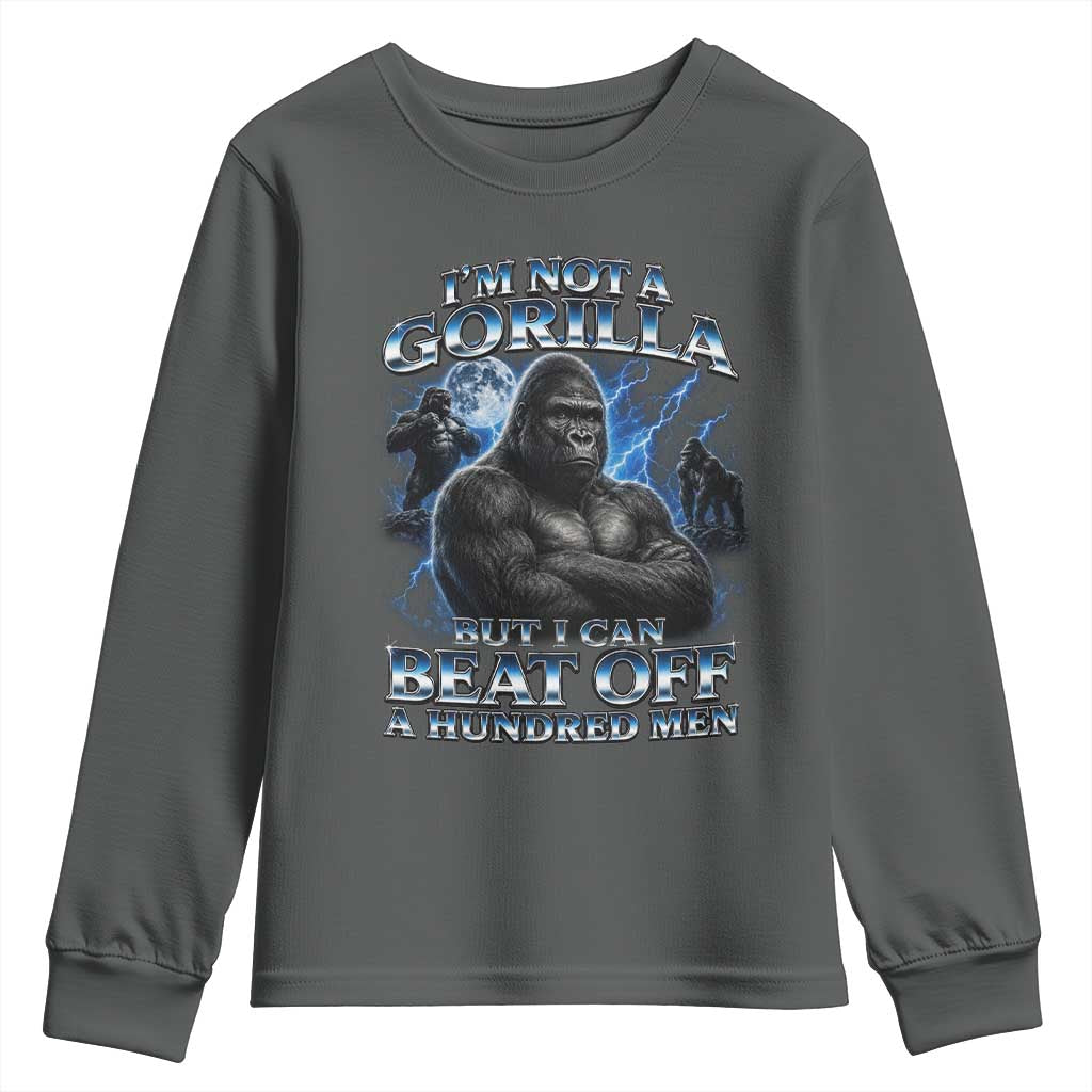 Im Not A Gorilla But I Can Beat Off A 100 Men Youth Sweatshirt Funny Quotes