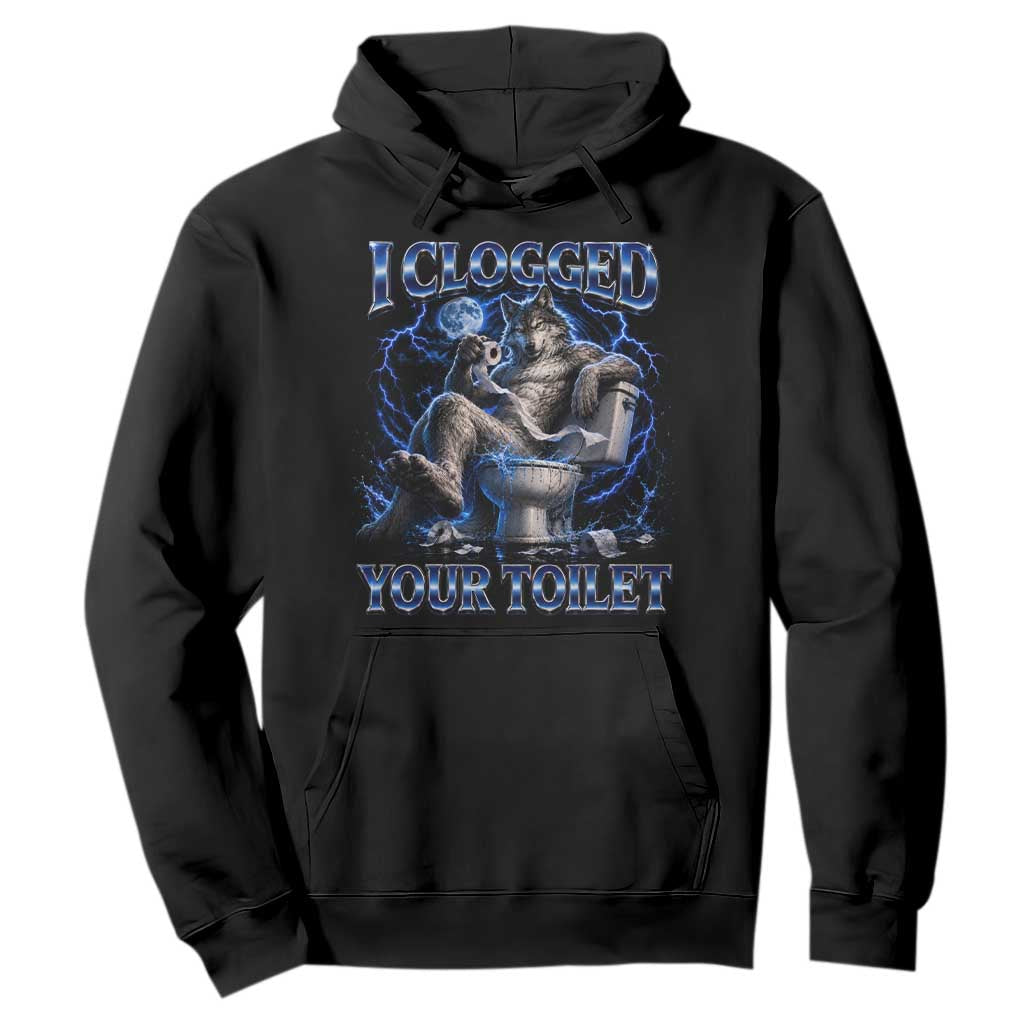 I Clogged Your Toilet Alpha Wolf Meme Hoodie Funny Unhinged Stupid Brainrot