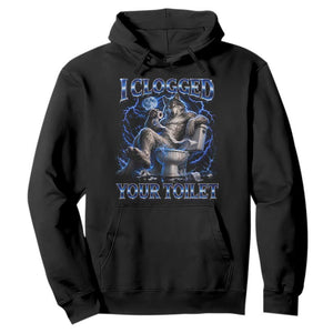 I Clogged Your Toilet Alpha Wolf Meme Hoodie Funny Unhinged Stupid Brainrot