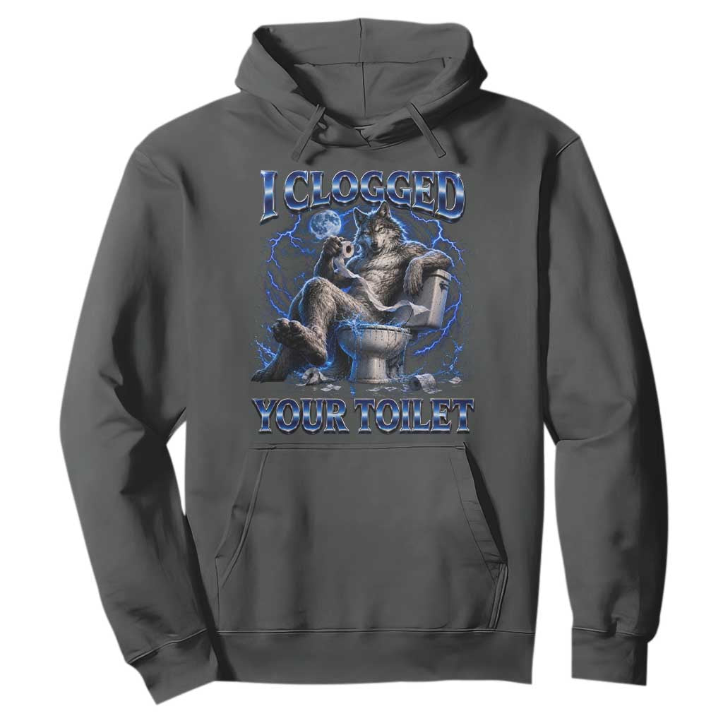 I Clogged Your Toilet Alpha Wolf Meme Hoodie Funny Unhinged Stupid Brainrot