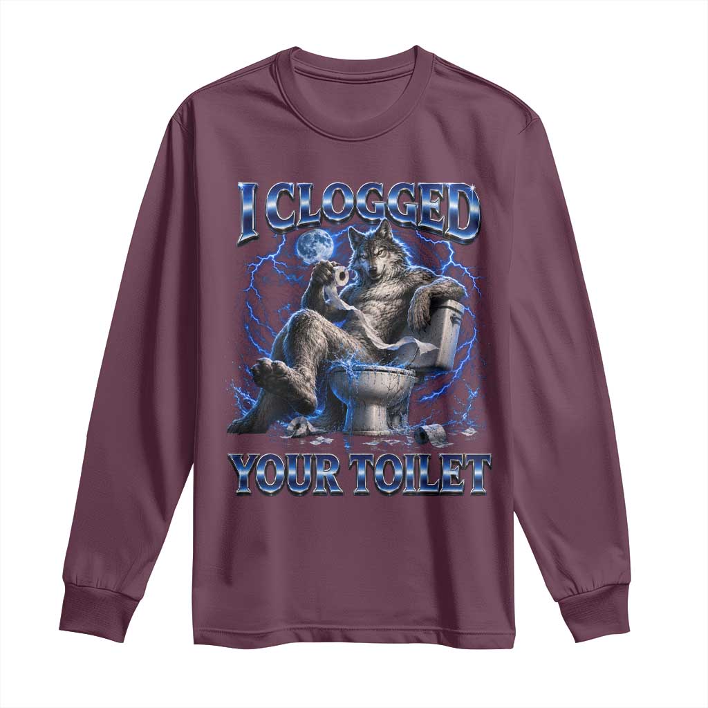 I Clogged Your Toilet Alpha Wolf Meme Long Sleeve Shirt Funny Unhinged Stupid Brainrot