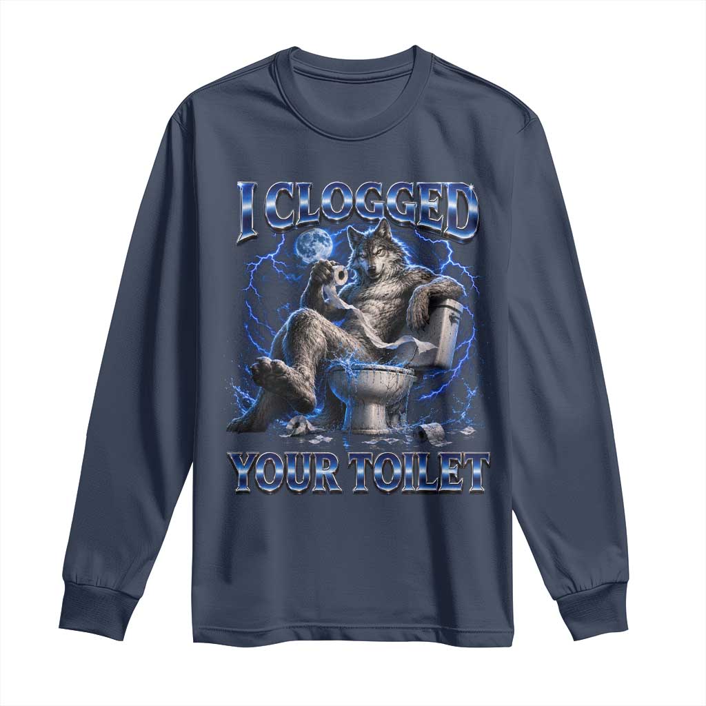 I Clogged Your Toilet Alpha Wolf Meme Long Sleeve Shirt Funny Unhinged Stupid Brainrot