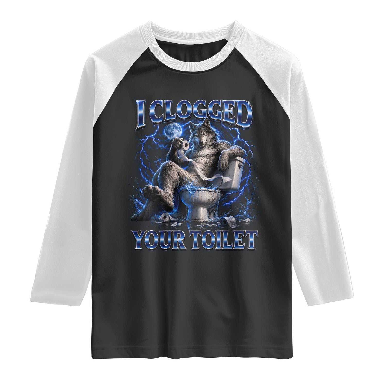 I Clogged Your Toilet Alpha Wolf Meme Raglan Shirt Funny Unhinged Stupid Brainrot TS10 Black White Print Your Wear