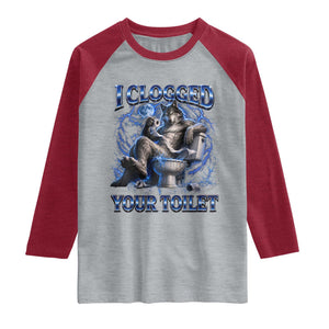 I Clogged Your Toilet Alpha Wolf Meme Raglan Shirt Funny Unhinged Stupid Brainrot