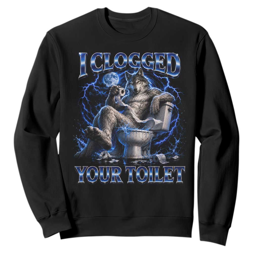 I Clogged Your Toilet Alpha Wolf Meme Sweatshirt Funny Unhinged Stupid Brainrot