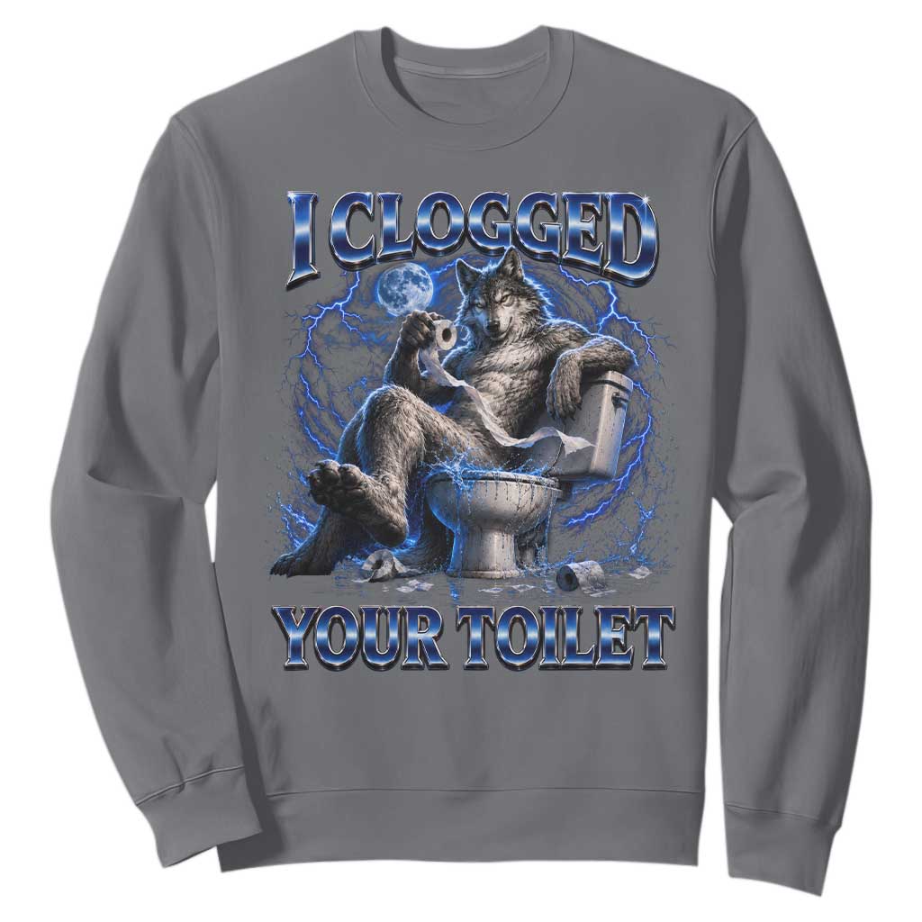 I Clogged Your Toilet Alpha Wolf Meme Sweatshirt Funny Unhinged Stupid Brainrot