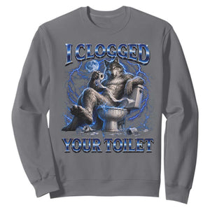 I Clogged Your Toilet Alpha Wolf Meme Sweatshirt Funny Unhinged Stupid Brainrot