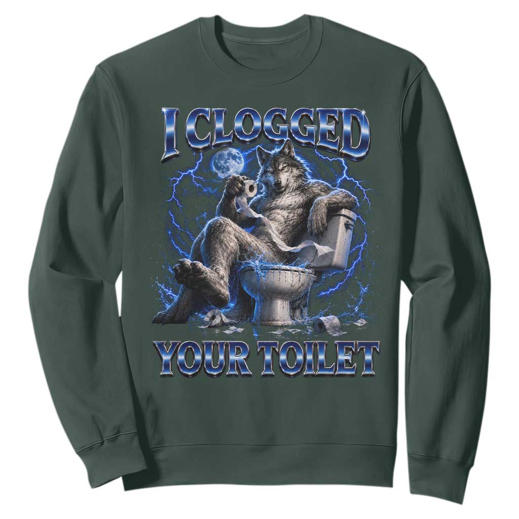 I Clogged Your Toilet Alpha Wolf Meme Sweatshirt Funny Unhinged Stupid Brainrot