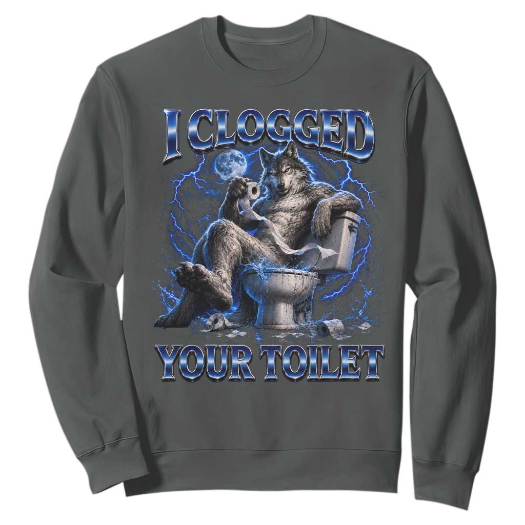 I Clogged Your Toilet Alpha Wolf Meme Sweatshirt Funny Unhinged Stupid Brainrot