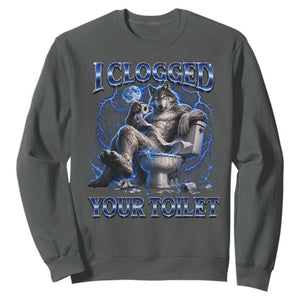 I Clogged Your Toilet Alpha Wolf Meme Sweatshirt Funny Unhinged Stupid Brainrot