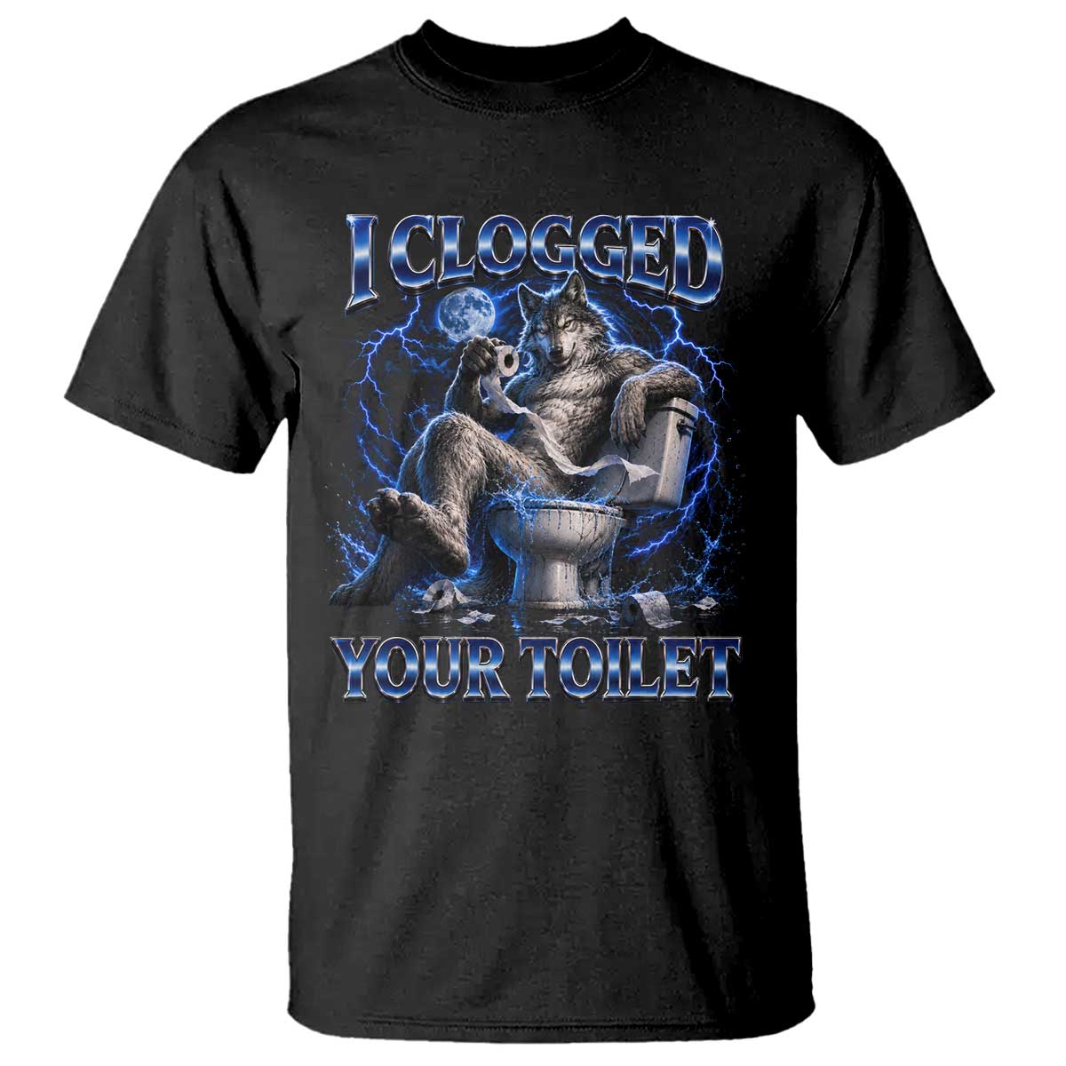 I Clogged Your Toilet Alpha Wolf Meme T Shirt Funny Unhinged Stupid Brainrot