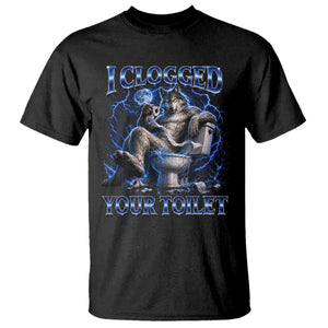 I Clogged Your Toilet Alpha Wolf Meme T Shirt Funny Unhinged Stupid Brainrot