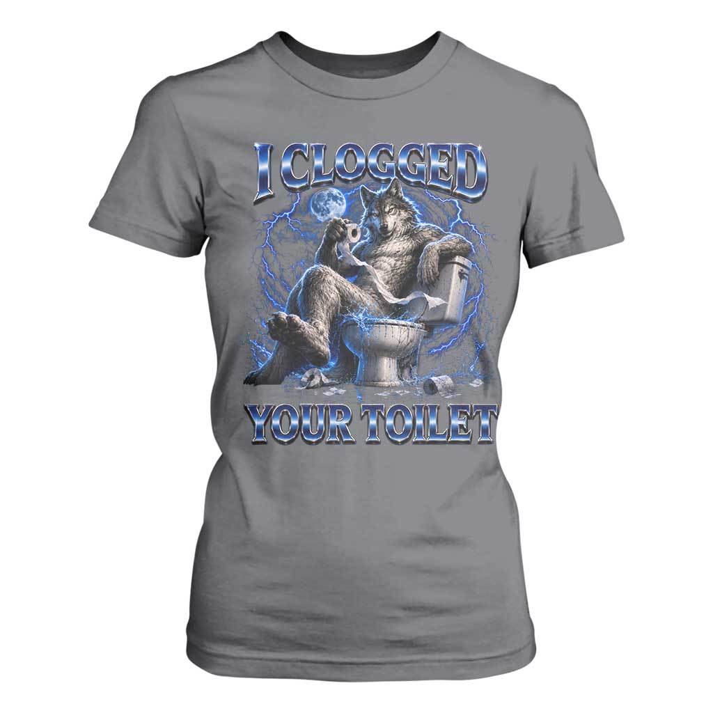 I Clogged Your Toilet Alpha Wolf Meme T Shirt For Women Funny Unhinged Stupid Brainrot