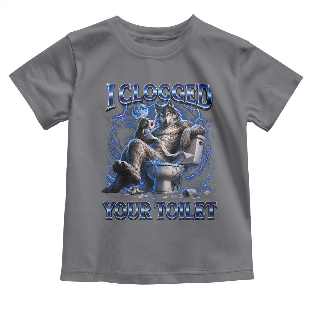 I Clogged Your Toilet Alpha Wolf Meme Toddler T Shirt Funny Unhinged Stupid Brainrot
