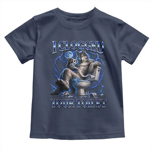I Clogged Your Toilet Alpha Wolf Meme Toddler T Shirt Funny Unhinged Stupid Brainrot