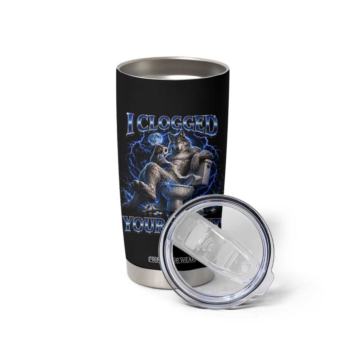 I Clogged Your Toilet Alpha Wolf Meme Tumbler Cup Funny Unhinged Stupid Brainrot