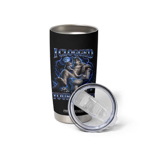 I Clogged Your Toilet Alpha Wolf Meme Tumbler Cup Funny Unhinged Stupid Brainrot