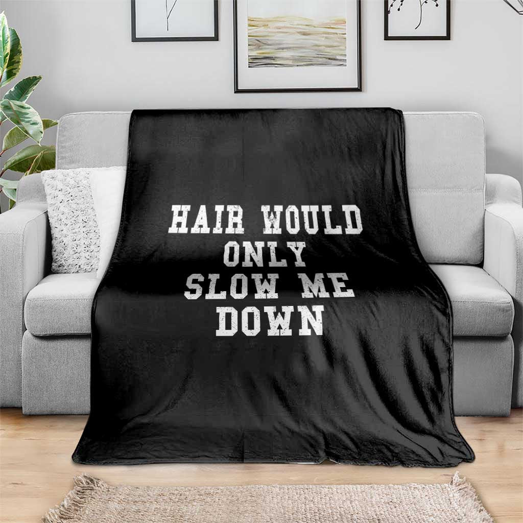 Hair Would Only Slow Me Down Throw Blanket Bald Humor Birthday Husband Dad Grandpa