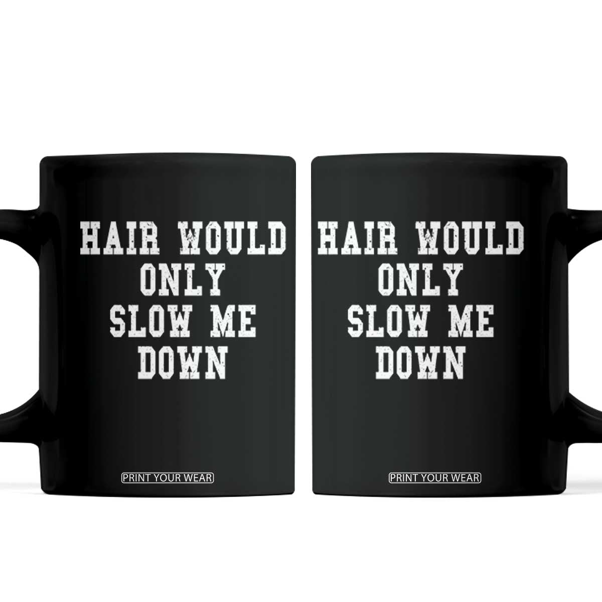 Hair Would Only Slow Me Down Coffee Mug Bald Humor Birthday Husband Dad Grandpa