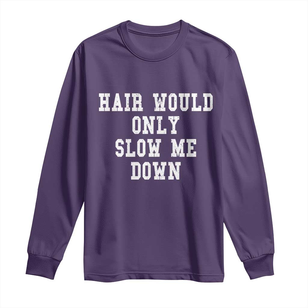 Hair Would Only Slow Me Down Long Sleeve Shirt Bald Humor Birthday Husband Dad Grandpa TS10 Purple Print Your Wear